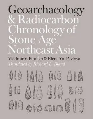 Geoarchaeology and Radiocarbon Chronology of Stone Age Northeast Asia - Pitul'ko, Vladimir V. a Pavlova, Elena Yu