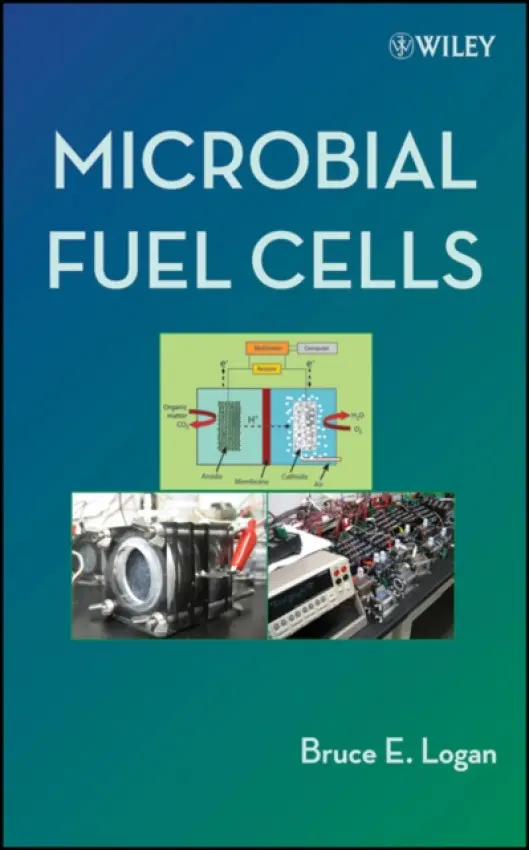 Microbial Fuel Cells - Logan, Bruce E. (The Pennsylvania State University, University Park)