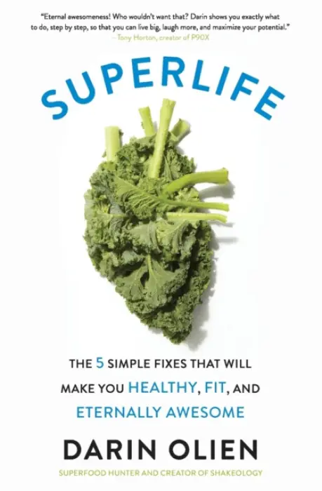 SuperLife (The 5 Simple Fixes That Will Make You Healthy, Fit, and Eternally Awesome) - Darin Olien