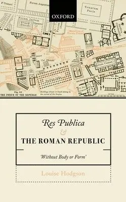 Res Publica and the Roman Republic - Hodgson, Louise (Independent scholar, Independent scholar, based in the UK)
