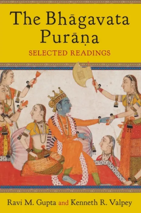 Bhagavata Purana - Gupta, Ravi (Charles Redd Chair of Religious Studies, Utah State University) a Valpey, Kenneth (Fellow, Oxford Centre for Hindu Studies)