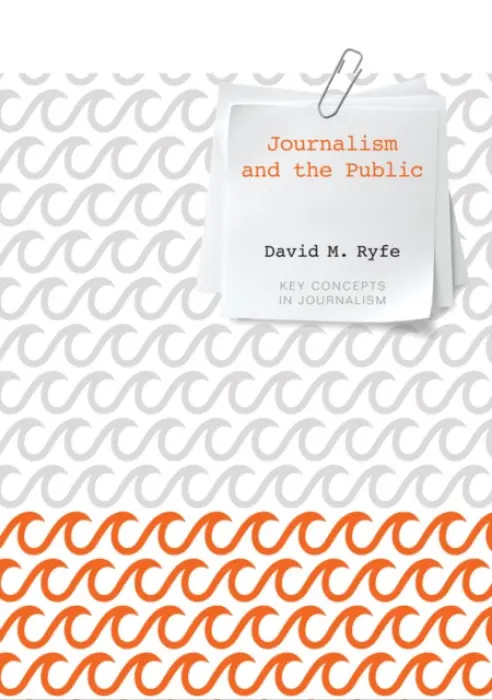 Journalism and the Public - Ryfe, David M. (University of Nevada, Reno)