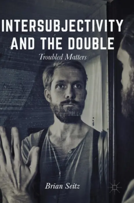 Intersubjectivity and the Double - Seitz, Brian