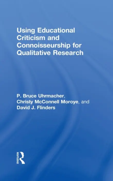 Using Educational Criticism and Connoisseurship for Qualitative Research - Uhrmacher, P Bruce a McConnell Moroye, Christy a Flinders, David J.