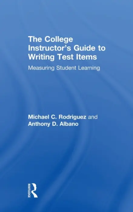 College Instructor's Guide to Writing Test Items - Rodriguez, Michael (University of Minnesota, USA) a Albano, Anthony