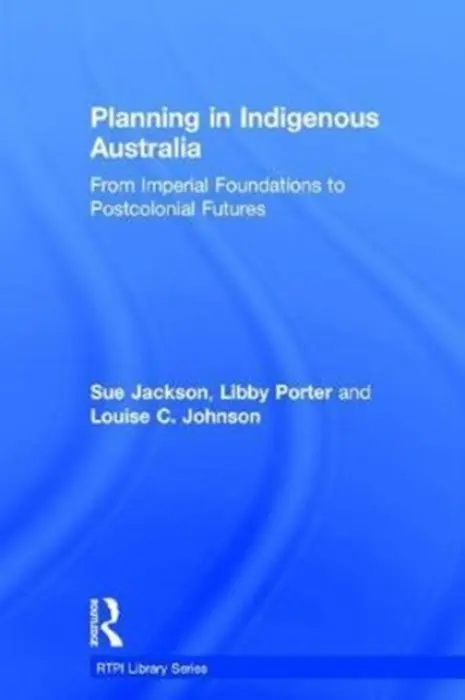 Planning in Indigenous Australia - Jackson, Sue a Porter, Libby a Johnson, Louise C.