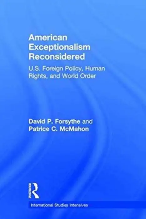 American Exceptionalism Reconsidered - Forsythe, David P. (Dept. of Political Science, University of Nebraska, Lincoln, USA) a McMahon, Patrice C.