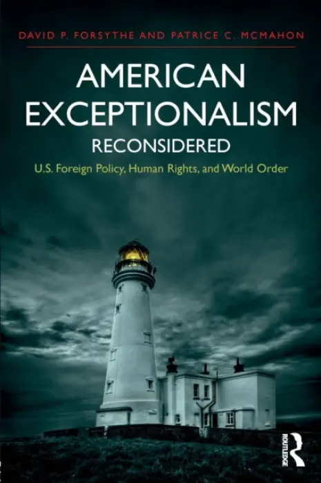 American Exceptionalism Reconsidered - Forsythe, David P. (Dept. of Political Science, University of Nebraska, Lincoln, USA) a McMahon, Patrice C.