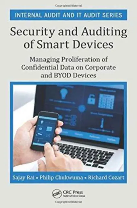 Security and Auditing of Smart Devices - Rai, Sajay (Securely Yours LLC, Bloomfield Hills, Michigan, USA) a Chukwuma, Philip (Securely Yours LLC, Bloomfield Hills, Michigan, USA) a Cozart, Richard