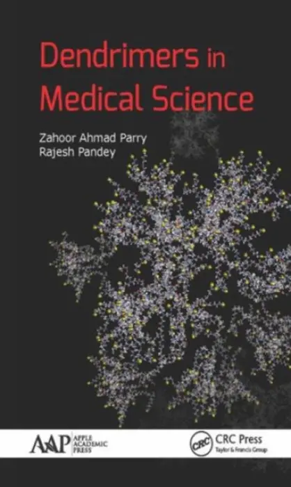 Dendrimers in Medical Science - Parry, Zahoor Ahmad (Indian Institute of Integrative Medicine, Srinagar, India) a Pandey, Rajesh (MM Institute of Medical Sciences and Research, Mullana, Ambala (Haryana), India)