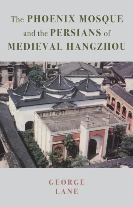 Phoenix Mosque and the Persians of Medieval Hangzhou - Lane, George A. a Chen, Qing a Morton, Alexander a Hodous, Florence a Meville, Charles