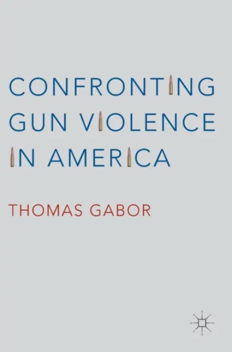 Confronting Gun Violence in America - Gabor, Thomas