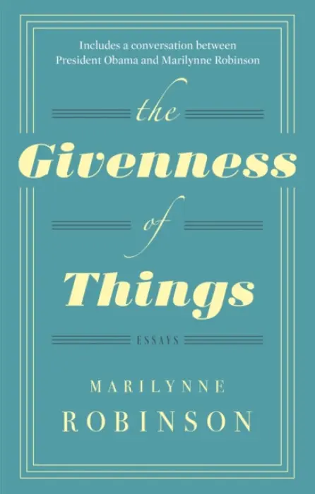 The Givenness Of Things - Marilynne Robinson