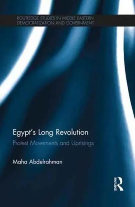 Egypt's Long Revolution - Abdelrahman, Maha (University of Cambridge, UK)