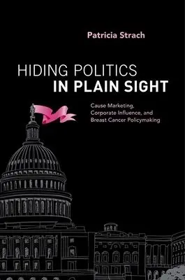 Hiding Politics in Plain Sight - Strach, Patricia (Associate Professor, Associate Professor, Political Science and Public Administration and Policy, University of Albany)