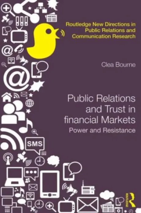 Trust, Power and Public Relations in Financial Markets - Bourne, Clea (Goldsmiths College, UK)