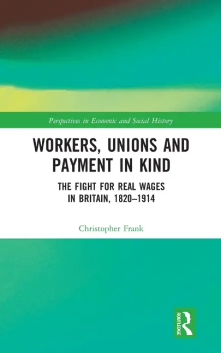 Workers, Unions and Payment in Kind - Frank, Christopher
