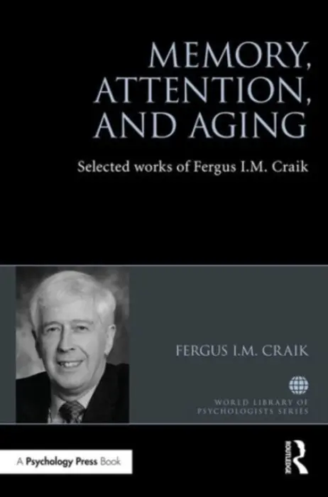 Memory, Attention, and Aging - Craik, Fergus (University of Toronto, Canada)