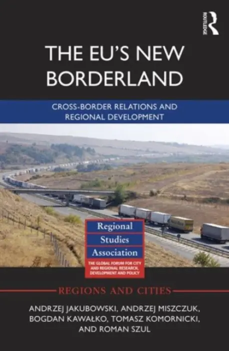 EU's New Borderland - Jakubowski, Andrzej (Maria Curie-Sklodowska University, Lublin, Poland) a Miszczuk, Andrzej (University of Warsaw, Poland) a Kawalko, Bogdan a Komornicki, Tomasz (Maria Curie-Sklodowska University, Lublin, Poland) a Szul, Roman (University of Warsaw, Poland)