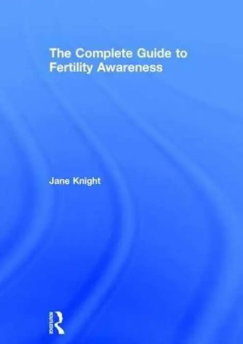 Complete Guide to Fertility Awareness - Knight, Jane