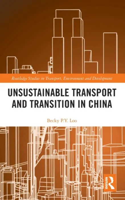 Unsustainable Transport and Transition in China - Loo, Becky PY (The University of Hong Kong)