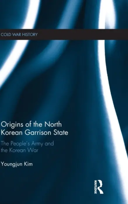 Origins of the North Korean Garrison State - Kim, Youngjun (Korea National Defense University, Republic of Korea)