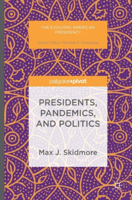 Presidents, Pandemics, and Politics - Skidmore, Max J.