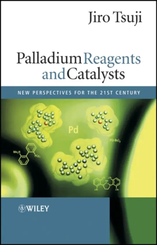Palladium Reagents and Catalysts - Tsuji, Jiro (Emeritus Professor, Tokyo Institute of Technology, Kamakura, Japan)