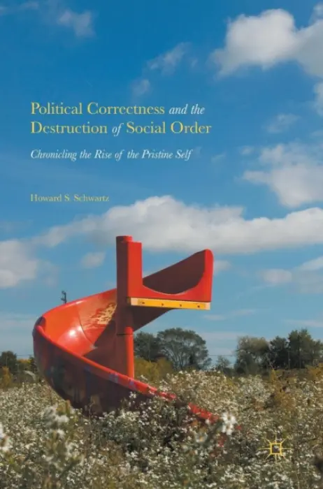 Political Correctness and the Destruction of Social Order - Schwartz, Howard S.