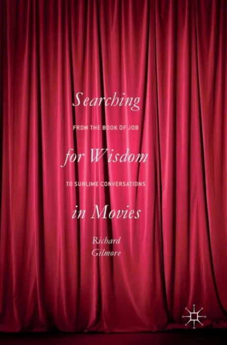 Searching for Wisdom In Movies - Gilmore, Richard