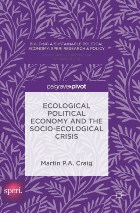 Ecological Political Economy and the Socio-Ecological Crisis - Craig, Martin P. A.