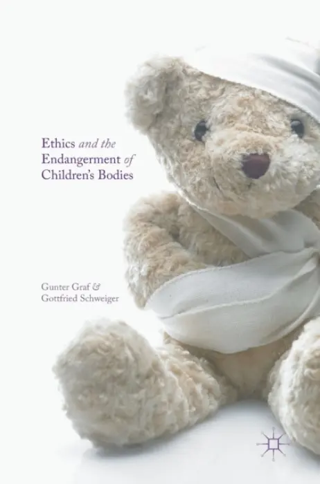 Ethics and the Endangerment of Children's Bodies - Graf, Gunter a Schweiger, Gottfried