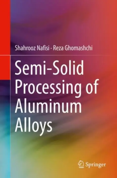 Semi-Solid Processing of Aluminum Alloys - Nafisi, Shahrooz a Ghomashchi, Reza