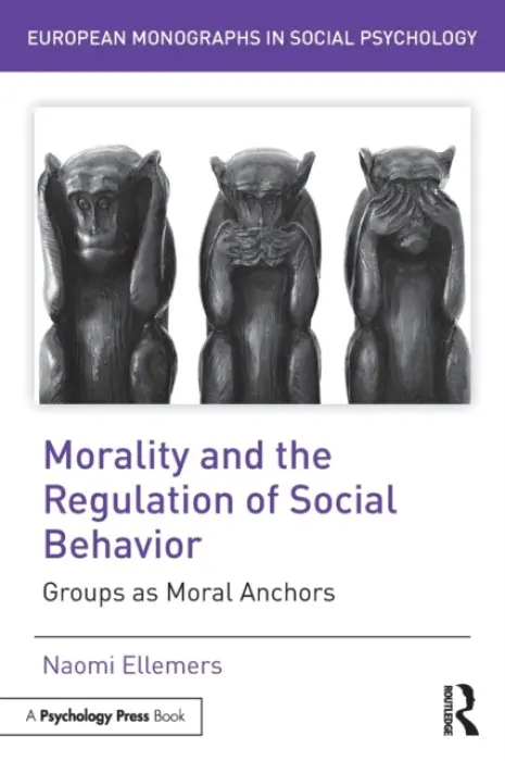 Morality and the Regulation of Social Behavior - Ellemers, Naomi (Leiden University, the Netherlands)