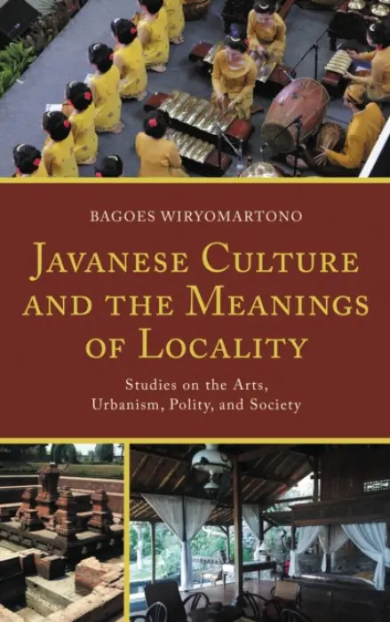 Javanese Culture and the Meanings of Locality - Wiryomartono, Bagoes