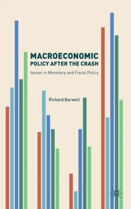 Macroeconomic Policy after the Crash - Barwell, Richard