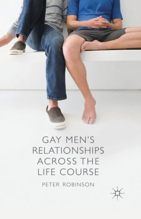 Gay Men's Relationships Across the Life Course - Robinson, P.