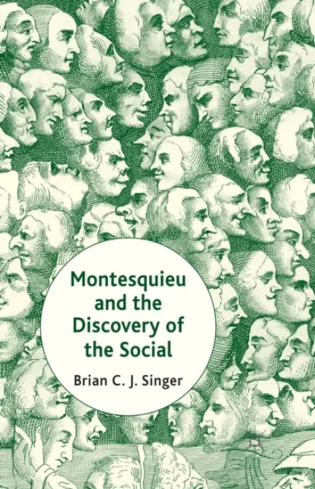 Montesquieu and the Discovery of the Social - Singer, Brian