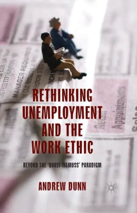 Rethinking Unemployment and the Work Ethic - Dunn, A.