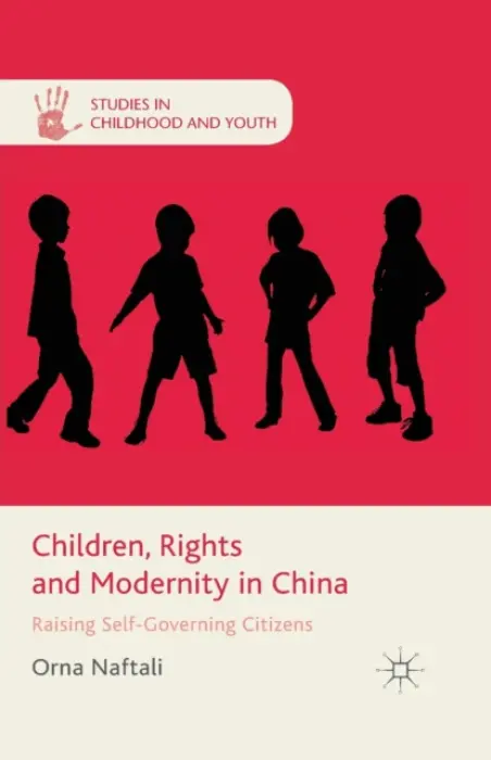 Children, Rights and Modernity in China - Naftali, O.