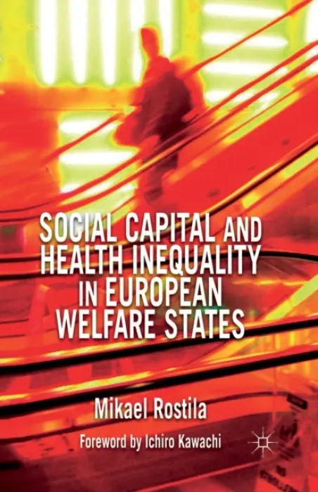 Social Capital and Health Inequality in European Welfare States - Rostila, M.