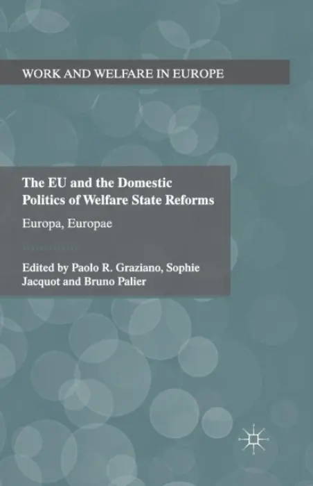 EU and the Domestic Politics of Welfare State Reforms - Graziano, Paolo