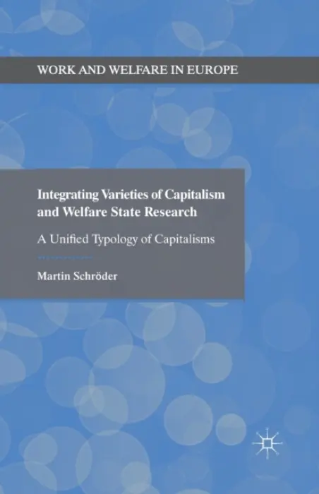 Integrating Varieties of Capitalism and Welfare State Research - Schroder, Martin