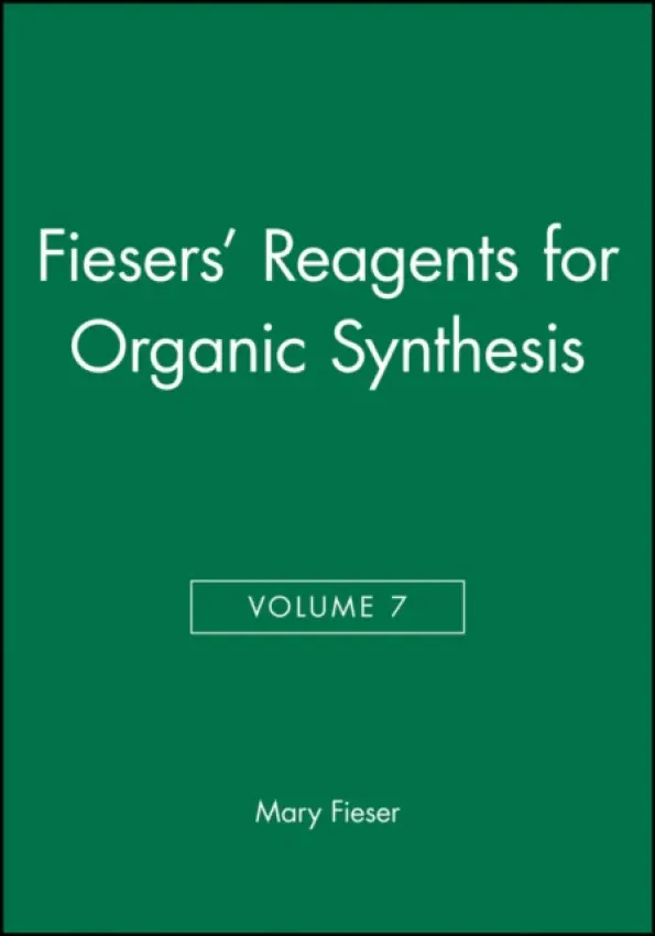 Fiesers' Reagents for Organic Synthesis, Volume 7 - Fieser, Mary (Harvard University)