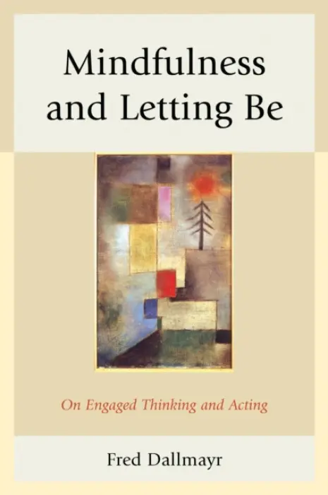 Mindfulness and Letting Be - Dallmayr, Fred