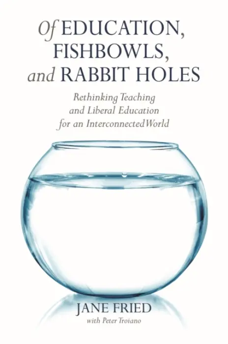 Of Education, Fishbowls, and Rabbit Holes - Fried, Jane