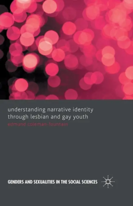 Understanding Narrative Identity Through Lesbian and Gay Youth - Coleman-Fountain, Edmund