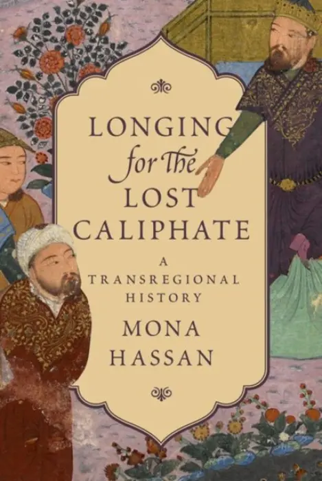 Longing for the Lost Caliphate - Hassan, Mona
