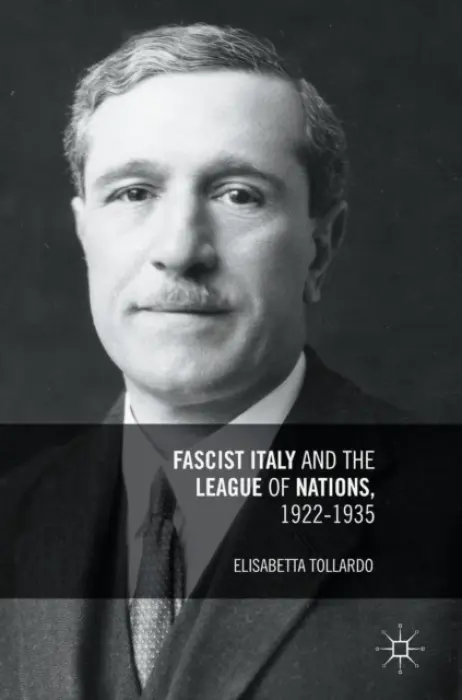 Fascist Italy and the League of Nations, 1922-1935 - Tollardo, Elisabetta