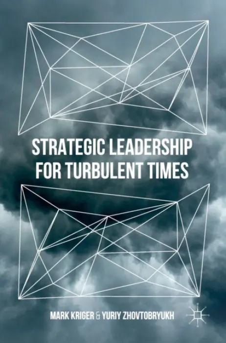 Strategic Leadership for Turbulent Times - Kriger, Mark a Zhovtobryukh, Yuriy